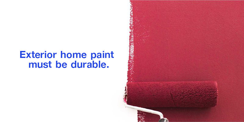 exterior hame paint must be durable